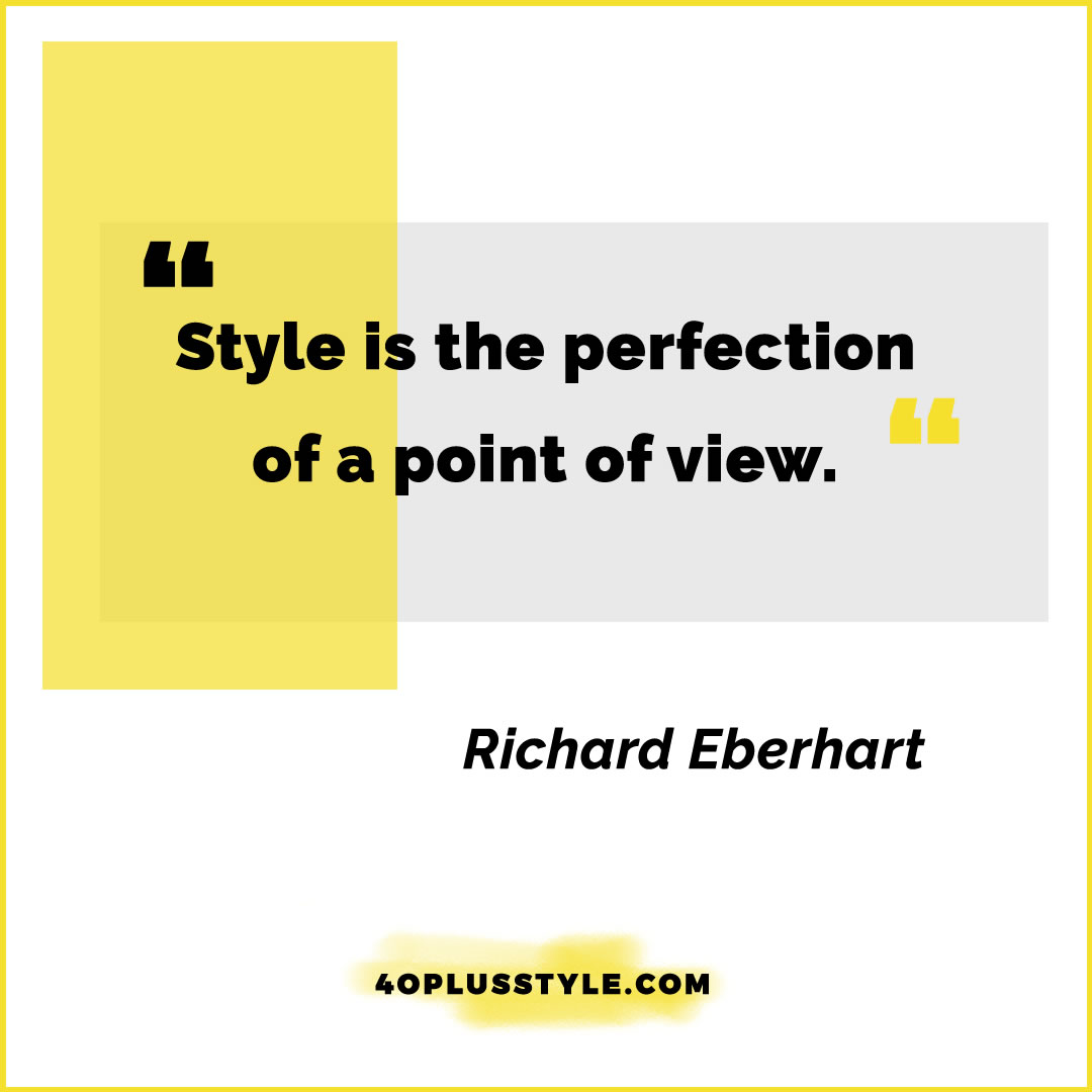 Style is the perfection of a point of view - Richard Eberhart | 40plusstyle.com