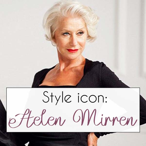 Helen Mirren style icon fashion icon | 40plusstyle.com
