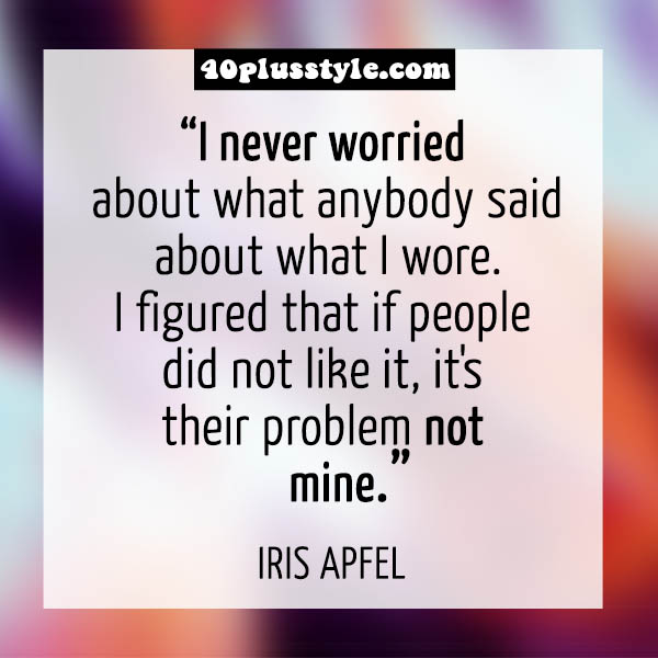 Iris Apfel style quote | 40plusstyle.com