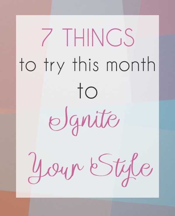 7 Things To Try This Month To… Ignite Your Style | 40plusstyle.com
